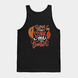 You Can't Scare Me I'm  A Teacher Tank Top